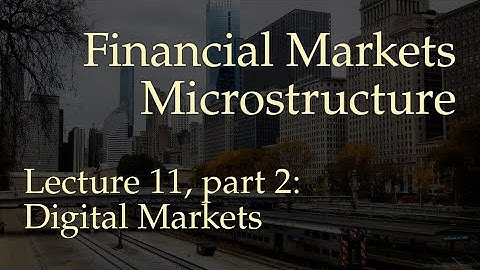 Lecture 11, part 2: Digital Markets (Financial Markets Microstructure)