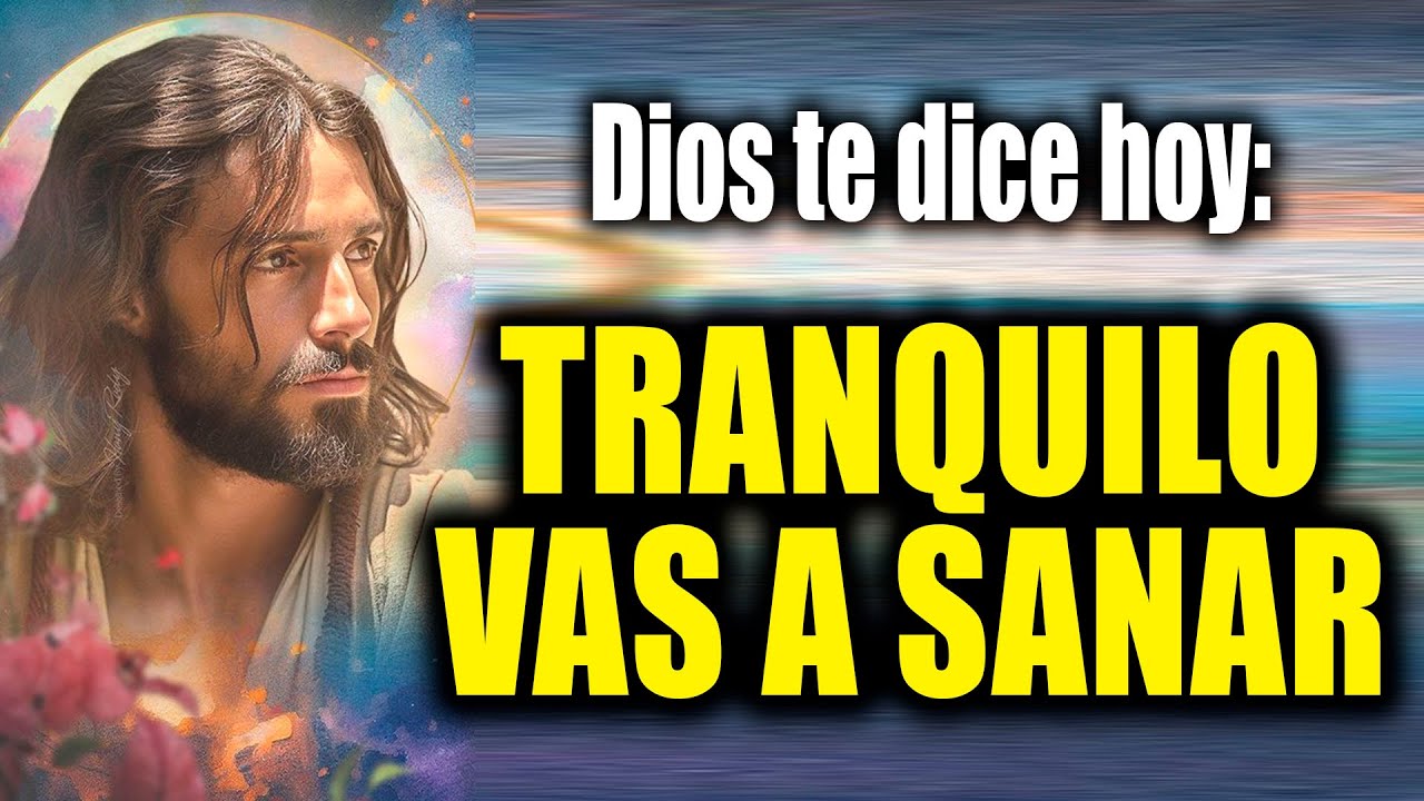 DIOS TE DICE HOY - TRANQUILO VAS A SANAR - YouTube
