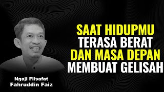 Saat Hidupmu Terasa Berat dan Masa Depan Membuatmu Gelisah. | Ngaji Filsafat -Dr Fahruddin Faiz