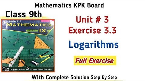 Class 9th Math Unit 3 Logarithms kpk board Full Exercise |Maths Class 9th Ex 3.3