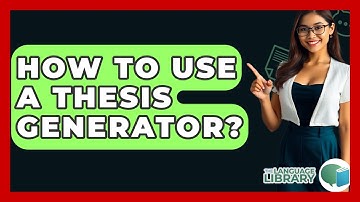 How To Use A Thesis Generator? - The Language Library