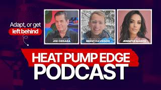 You Either Adopt It or Get Left Behind | The Heat Pump Edge Ft. Brent Davidson & Jennifer Manzo
