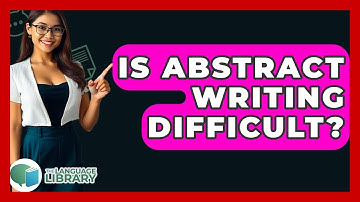 Is Abstract Writing Difficult? - The Language Library