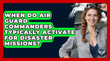 When Do Air Guard Commanders Typically Activate for Disaster Missions? - Air Guard Commanders