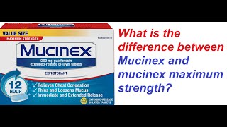 What is the difference between Mucinex and mucinex maximum strength?