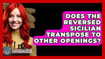 Does The Reversed Sicilian Transpose To Other Openings? - The Board Game Xpert