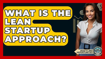 What Is The Lean Startup Approach? - AssetsandOpportunity.org
