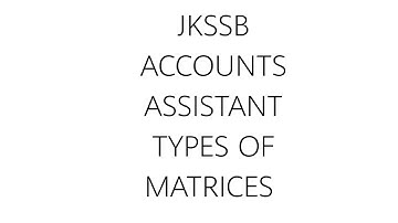 JKSSB II ACCOUNTS ASSISTANT II 2020 II MATH + STAT II MATRICES II SIMPLE TYPES OF MATRICES.