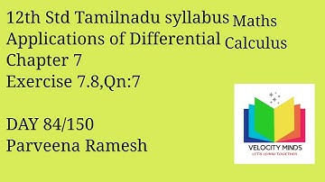 12th STD | Tamilnadu New syllabus Maths | Ex 7.8, Qn:7|Application of Differential Calculus| Day 84