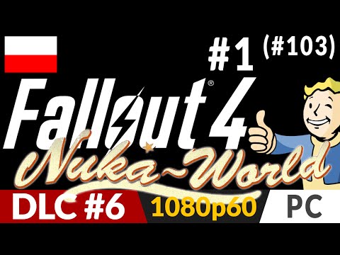 Fallout 4: Nuka World PL - DLC 6 odc.1 (seria: odc.103) – Ostatni dodatek | gameplay po polsku