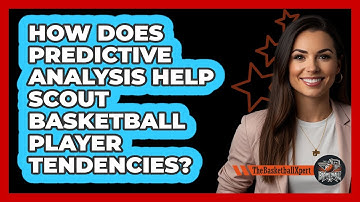 How Does Predictive Analysis Help Scout Basketball Player Tendencies? - The Basketball Xpert