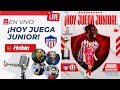 En vivo hoy juega junioruniversitariola previa y novedades