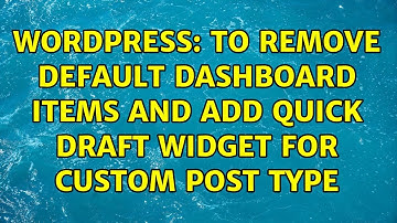 Wordpress: To remove default dashboard items and add quick draft widget for custom post type