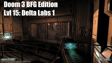 Doom 3 (BFG Ed.) - Lvl 15: Delta Labs 1 (Veteran difficulty)