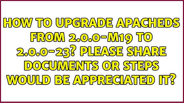 How to upgrade apacheds from 2.0.0-M19 to 2.0.0-23? Please share documents