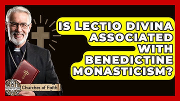 Is Lectio Divina Associated With Benedictine Monasticism? - Churches Of Faith