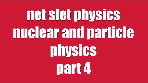 net slet part 4 nuclear and particle physics