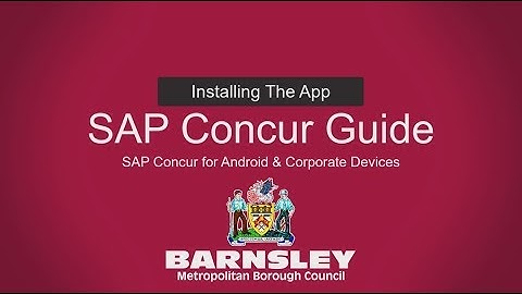 Installing SAP Concur on Android - SAP Concur Barnsley Council