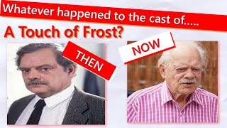 Whatever happened to the cast of.....A Touch of Frost?