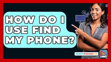 How Do I Use Find My Phone? - SearchEnginesHub.com