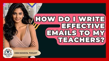 How Do I Write Effective Emails To My Teachers? - High School Toolkit