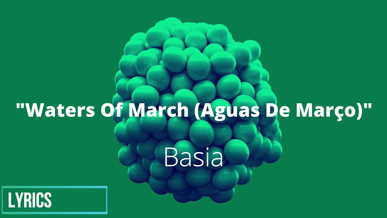 Waters Of March (Aguas De Março) Basia Lyrics Waters Of March (Aguas De Março) Basia Lyrics