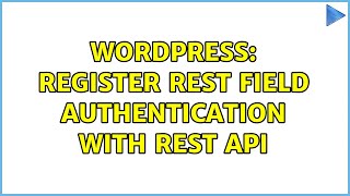 Wordpress: Register rest field authentication with REST API