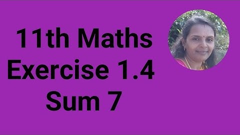 11th Maths|Exercise 1.4|Sum 7