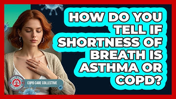 How Do You Tell If Shortness Of Breath Is Asthma Or COPD? - COPD Care Collective