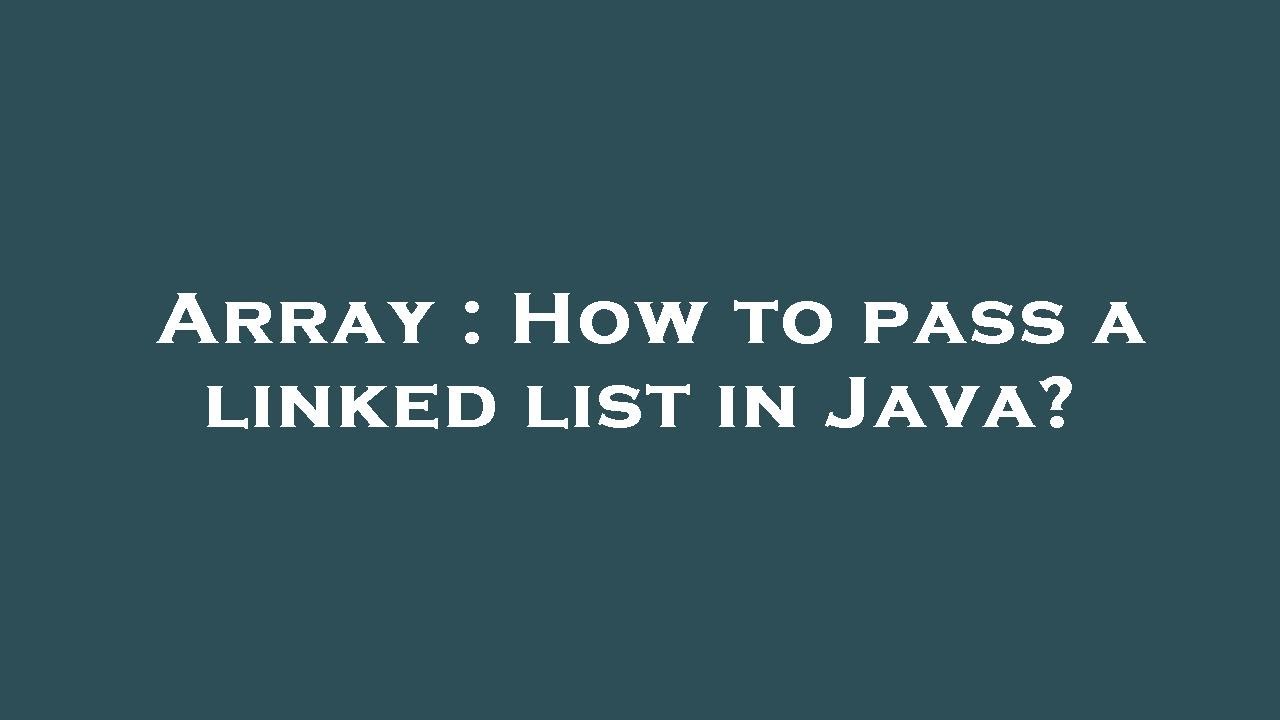 Array : How to pass a linked list in Java? - YouTube