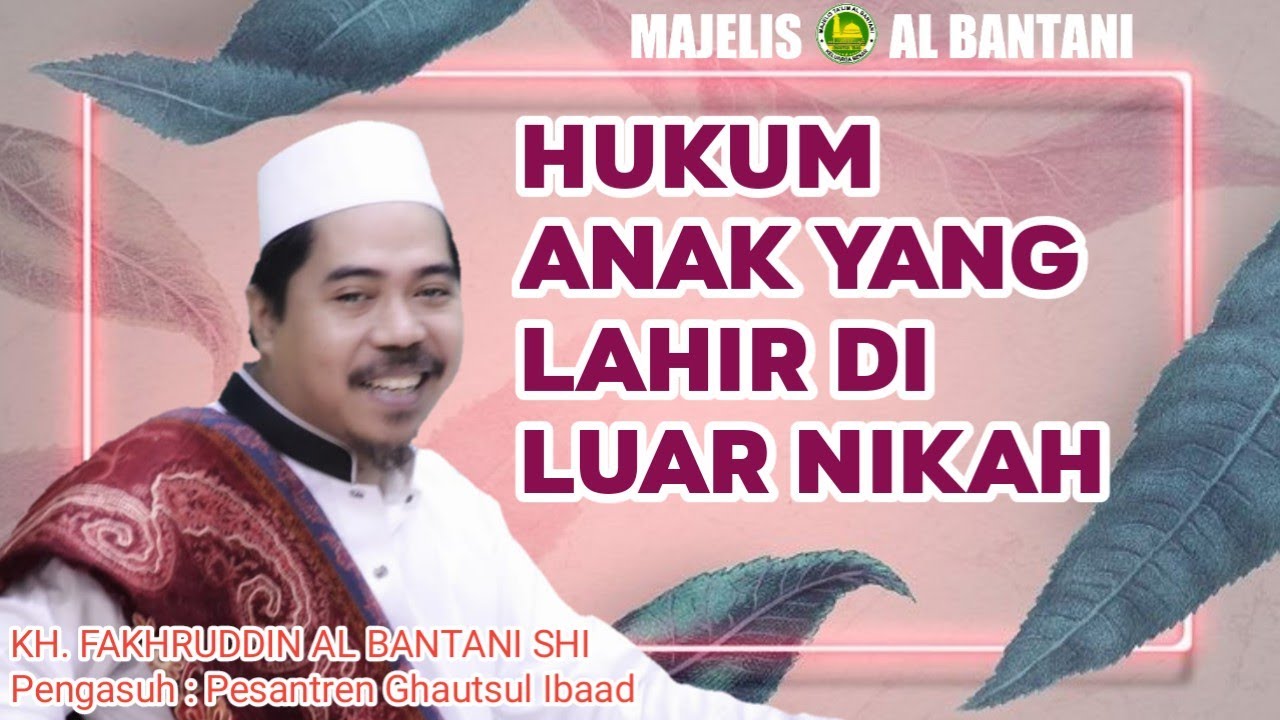 HUKUM ANAK BIOLOGIS || ANAK YANG LAHIR DI LUAR NIKAH || KH. FAKHRUDDIN ALBANTANI SHI