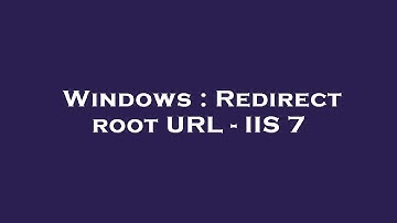 Windows : Redirect root URL - IIS 7