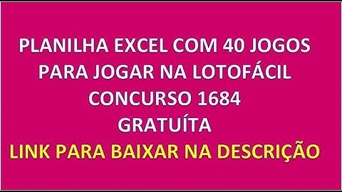 PLANILHA EXCEL COM 40 JOGOS PARA JOGAR NA LOTOFÁCIL CONCURSO 1684