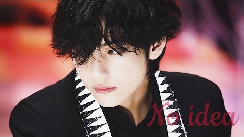 Kim Taehyung - No idea Fmv  [collab:Rose]