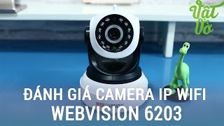 Vật Vờ| Đánh giá Camera IP Wifi không dây Webvision 6203