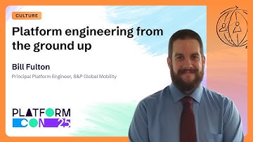 Platform engineering from the ground up - Bill Fulton | PlatformCon 2025