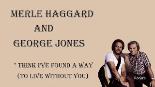 Merle Haggard and George Jones ~ &quot;I Think I&#39;ve Found A Way&quot; (To Live Without You)