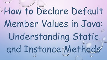 How to Declare Default Member Values in Java: Understanding Static and Instance Methods