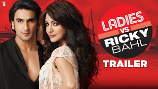 Ladies vs Ricky Bahl | Official Trailer | Ranveer Singh | Anushka Sharma 