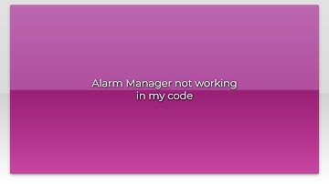 Alarm Manager not working in my code