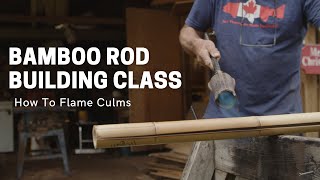 Rod Building Masterclass - How to Flame Culms