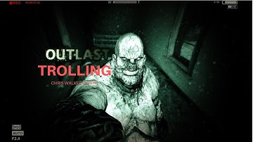Outlast Trolling: Trolling Chris Walker [Again].