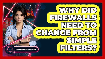 Why Did Firewalls Need To Change From Simple Filters? - Emerging Tech Insider