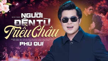 NGƯỜI ĐẾN TỪ TRIỀU CHÂU - PHÚ QUÍ (MV 4K) Nhạc Hoa Lời Việt Hay Nhất