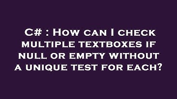 C# : How can I check multiple textboxes if null or empty without a unique test for each?