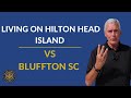 Living on hilton head vs living in bluffton sc