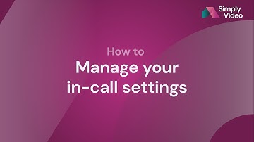 How to manage your in-call settings on SimplyVideo