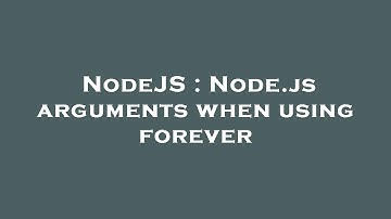 NodeJS : Node.js arguments when using forever