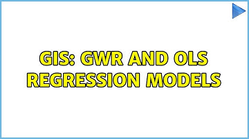 GIS: GWR and OLS regression models