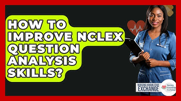 How To Improve NCLEX Question Analysis Skills? - Nursing Knowledge Exchange